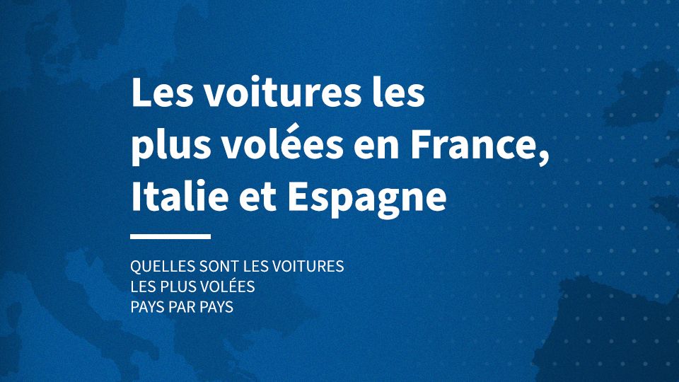 Les voitures les plus volées en France, Italie et en Espagne