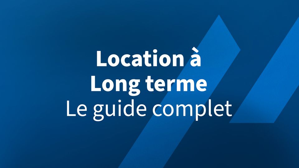 Location longue durée : Le Guide Complète