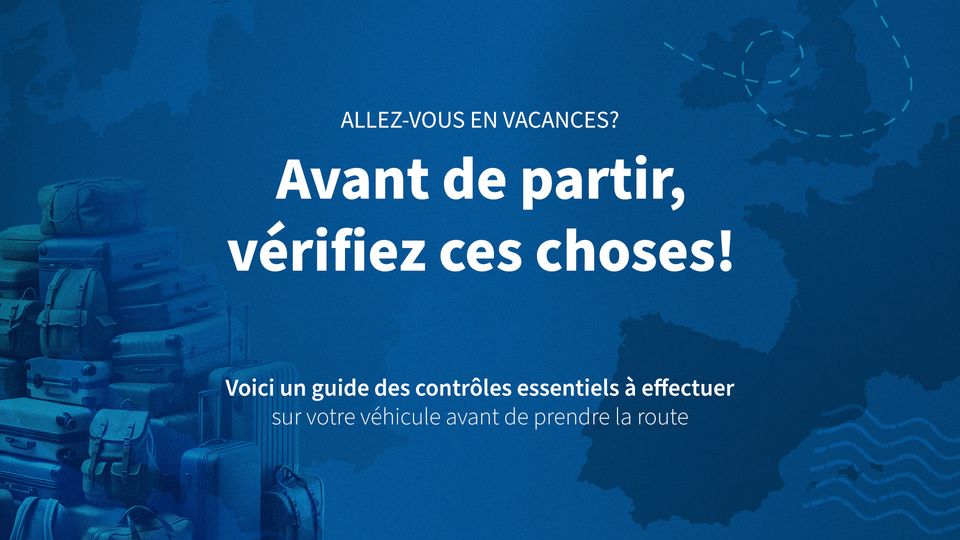 Liste de Contrôles de Voiture à Faire Avant de Partir en Vacances