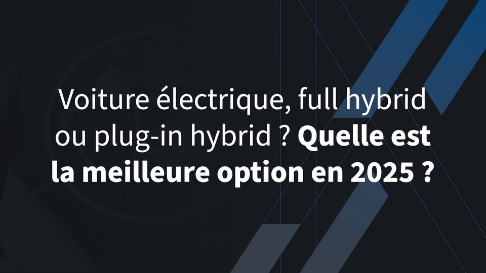 Voiture électrique, full hybrid ou plug-in hybrid? Quelle est la meilleure option en 2025?