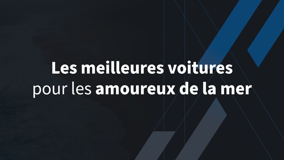 Les meilleures voitures pour les amoureux de la mer
