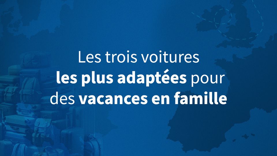 Les trois voitures les plus adaptées pour des vacances en famille