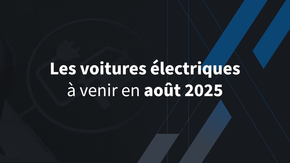 Les voitures électriques à venir en août 2025