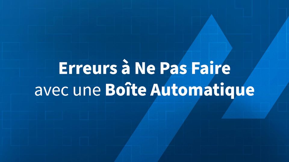 5 Erreurs à Ne Pas Faire avec une Boîte Automatique