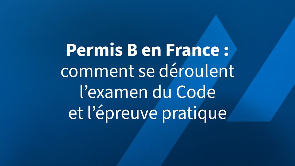 Permis B en France: comment se déroulent l’examen du Code et l’épreuve pratique
