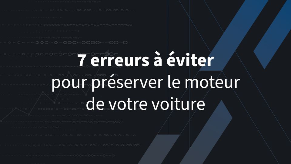 7 erreurs à éviter pour préserver le moteur de votre voiture