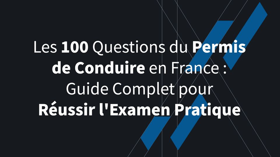 Les 100 Questions du Permis de Conduire en France : Guide Complet pour Réussir l&rsquo;Examen Pratique