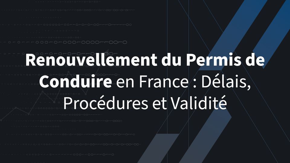 Renouvellement du Permis de Conduire: Délais, Procédures et Validité