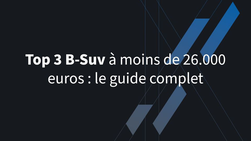 TOP 3 B-SUV à moins de 26.000 euros: le guide complet