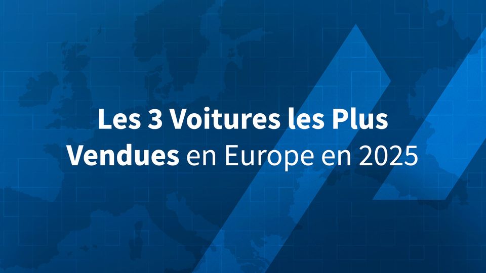 Les 3 Voitures les Plus Vendues en Europe en 2025