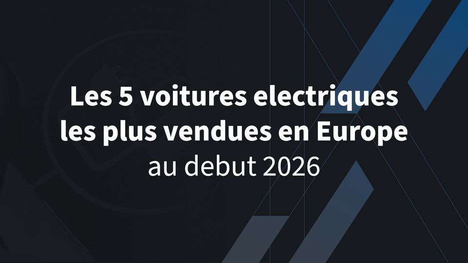 Les 5 voitures electriques les plus vendues en Europe au debut 2026