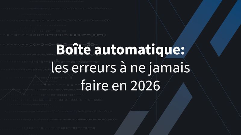 Boîte automatique: les erreurs à ne jamais faire en 2026