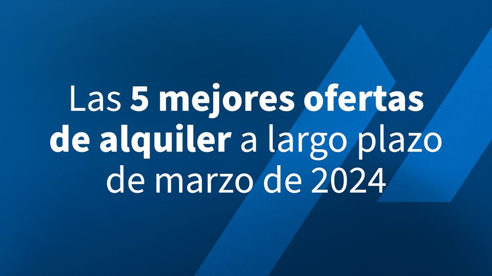 Las 5 mejores ofertas de alquiler a largo plazo de marzo de 2024