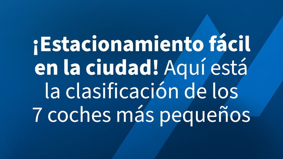¡Estacionamiento fácil en la ciudad! Aquí está la clasificación de los 7 coches más pequeños