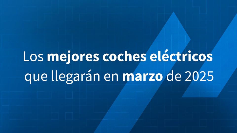 Los mejores coches eléctricos que llegarán en marzo de 2025