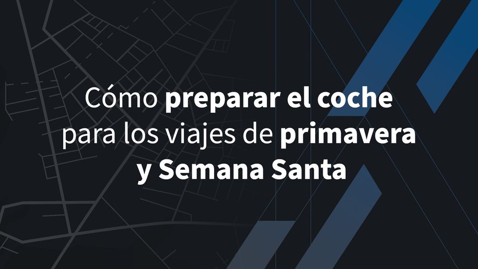 Cómo preparar el coche para los viajes de primavera y Semana Santa