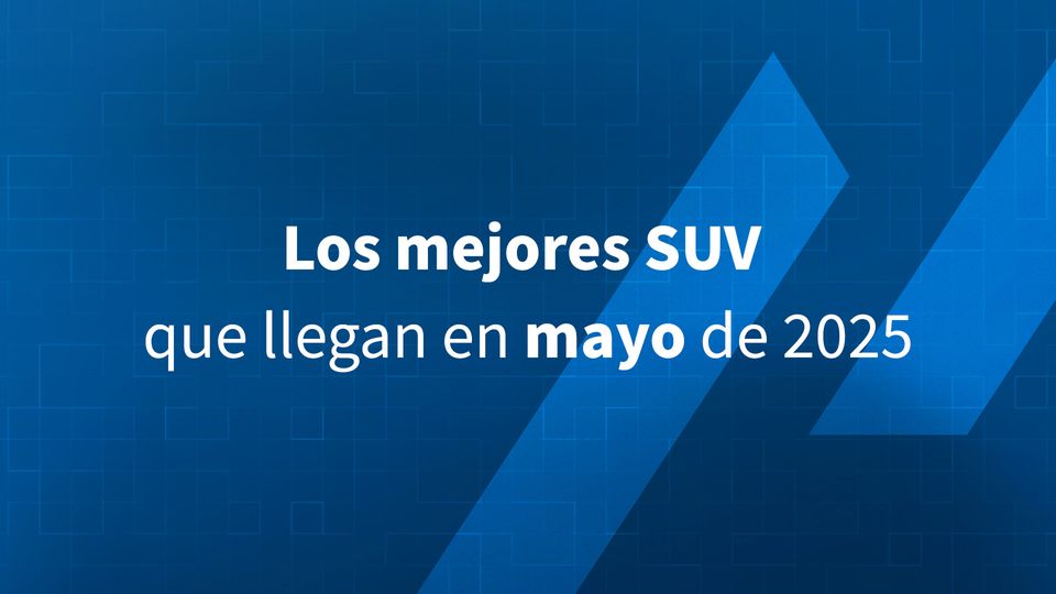 Los mejores SUV que llegan en mayo de 2025