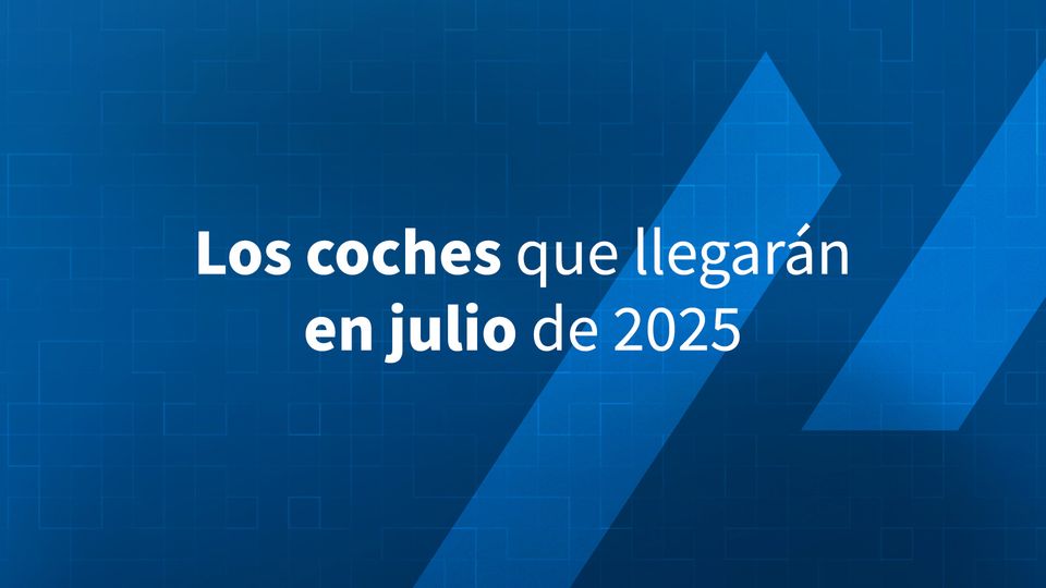Los coches que llegarán en julio de 2025