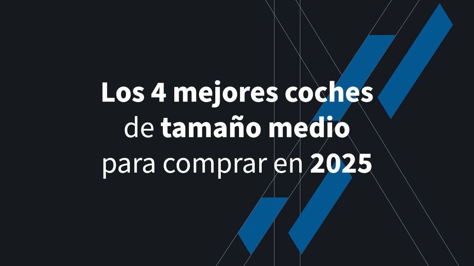Los 4 mejores coches de tamaño medio para comprar en 2025