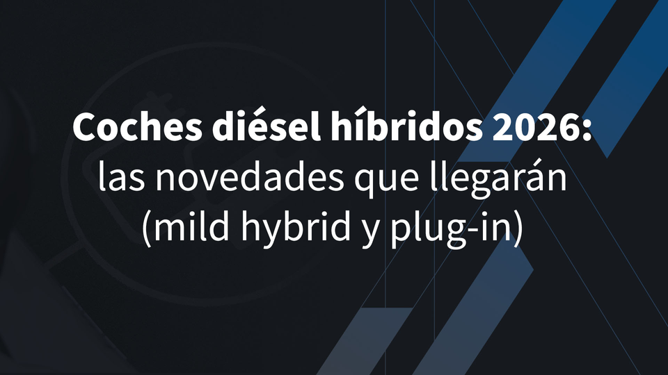 Coches diésel híbridos 2026: las novedades que llegarán (mild hybrid y plug-in)