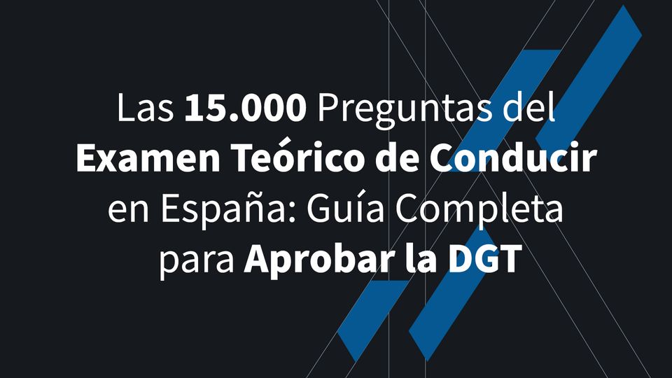Las 15.000 Preguntas del Examen Teórico de Conducir en España: Guía Completa para Aprobar la DGT