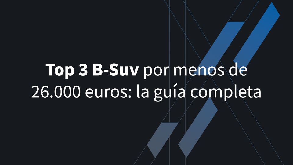 TOP 3 B-SUV por menos de 26.000 euros: la guía completa