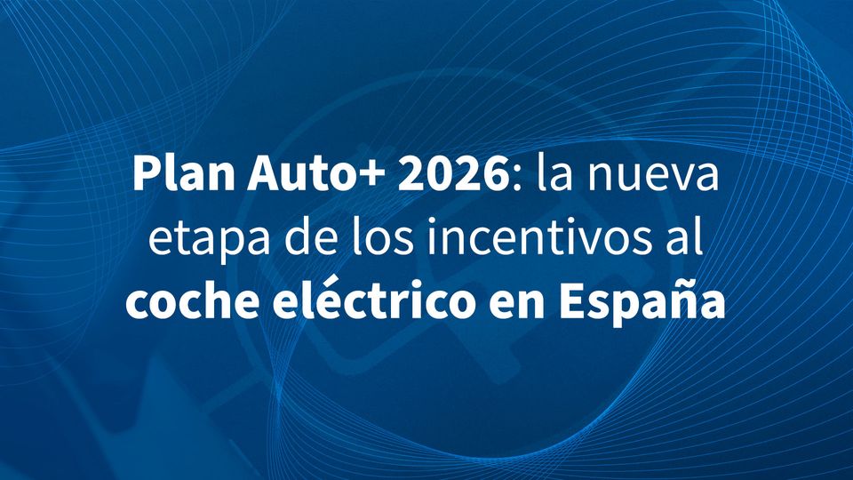 Plan Auto+ 2026: la nueva etapa de los incentivos al coche eléctrico en España