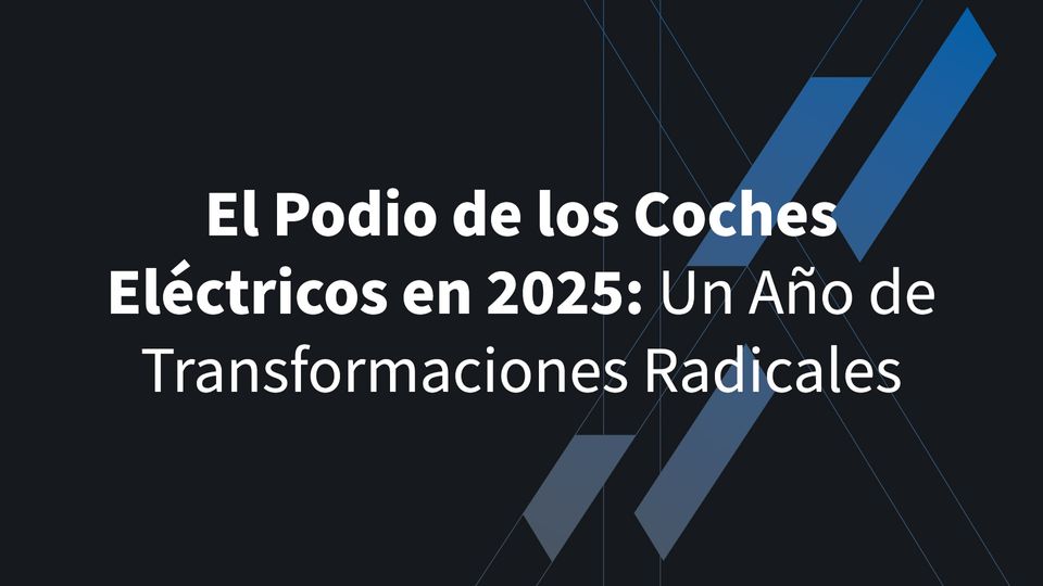 El Podio de los Coches Eléctricos en 2025: Un Año de Transformaciones Radicales