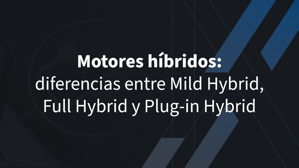 Motores híbridos: diferencias entre Mild Hybrid, Full Hybrid y Plug-in Hybrid