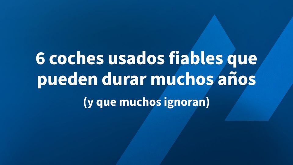 6 coches usados fiables que pueden durar muchos años (y que muchos ignoran)
