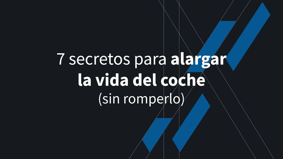 7 secretos para alargar la vida del coche (sin romperlo)