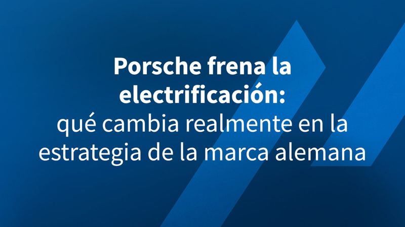 Porsche frena la electrificación: qué cambia realmente en la estrategia de la marca alemana