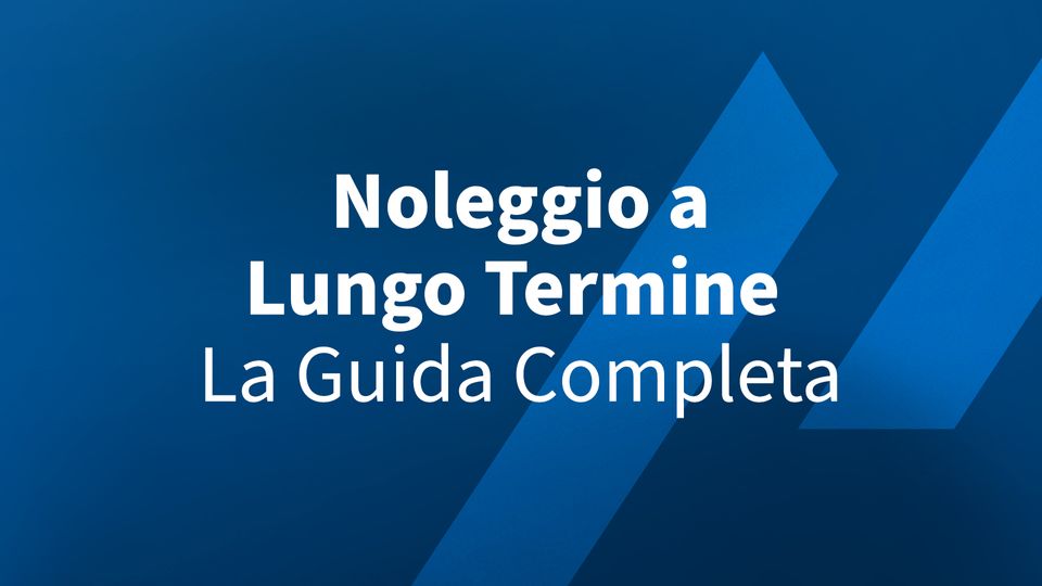 Noleggio a Lungo Termine: La Guida Completa