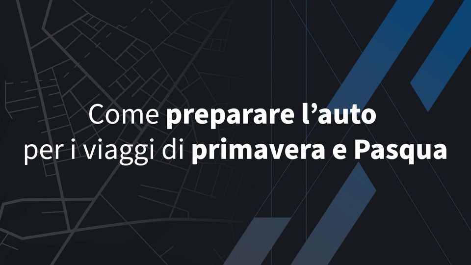 Come preparare l’auto per i viaggi di primavera e Pasqua