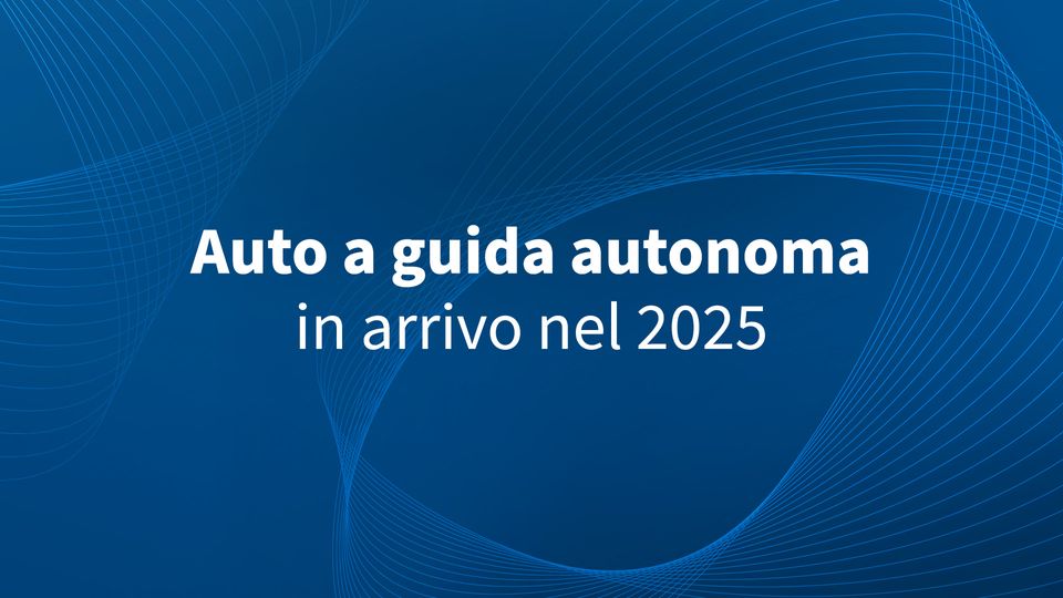 Auto a guida autonoma in arrivo nel 2025