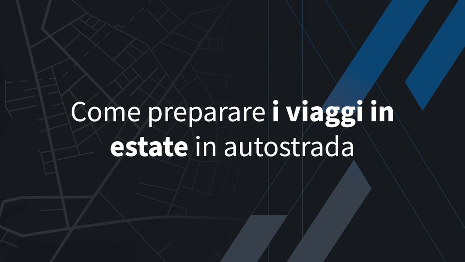 Come preparare i viaggi in estate in autostrada