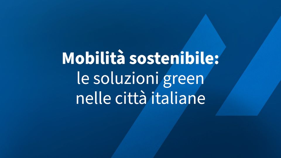 Mobilità sostenibile: le soluzioni green nelle città italiane