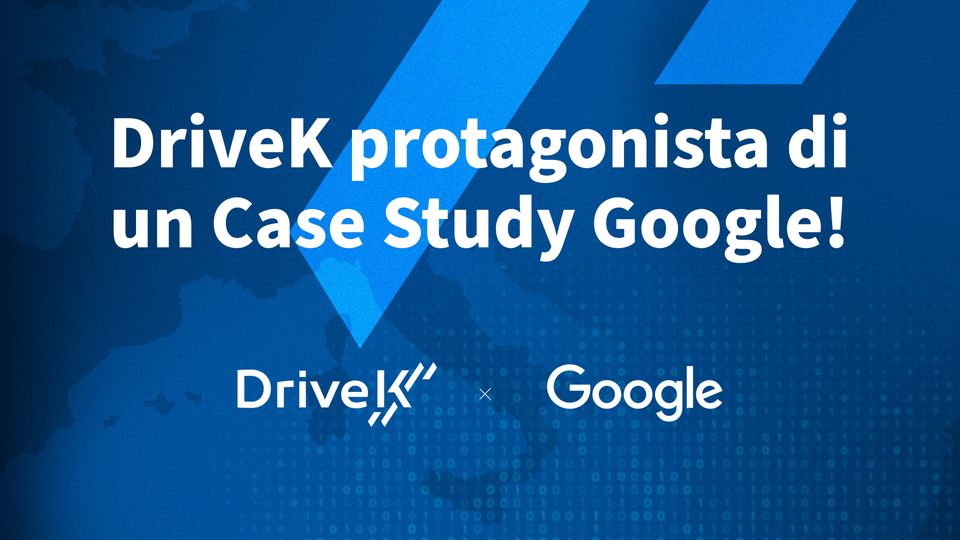 DriveK protagonista di un Case Study Google!