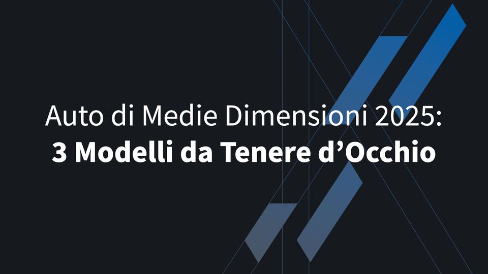 Auto di Medie Dimensioni 2025: 3 Modelli da Tenere d’Occhio