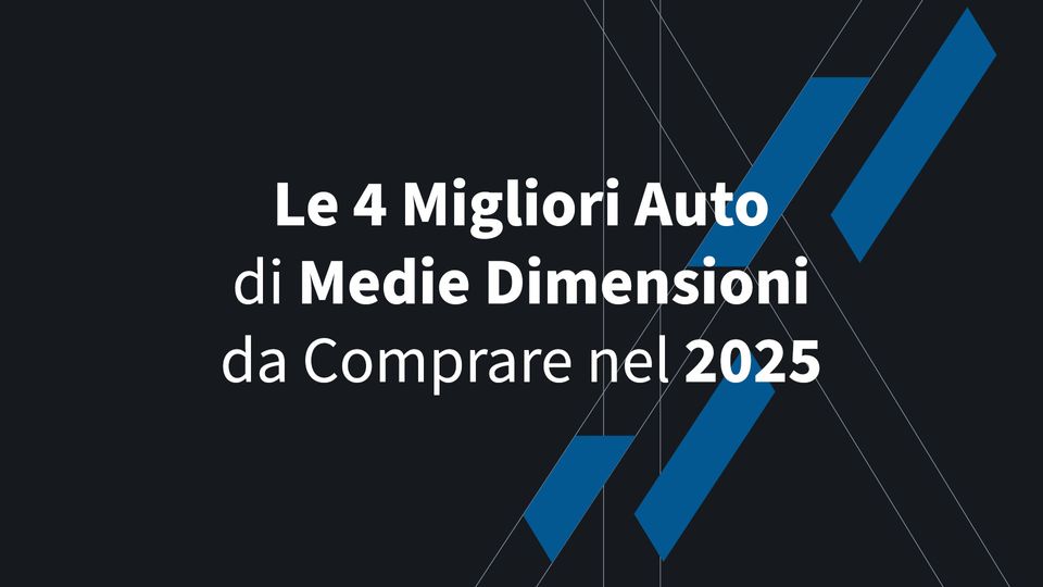 Le 4 Migliori Auto di Medie Dimensioni da Comprare nel 2025