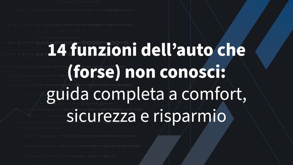 14 funzioni dell’auto che (forse) non conosci: guida completa a comfort, sicurezza e risparmio