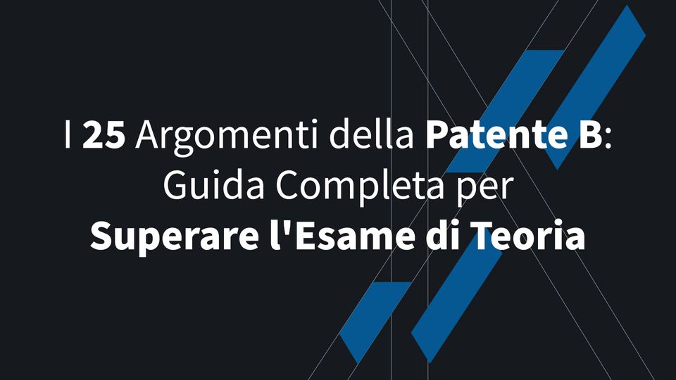 I 25 Argomenti della Patente B: Guida Completa per Superare l’Esame di Teoria