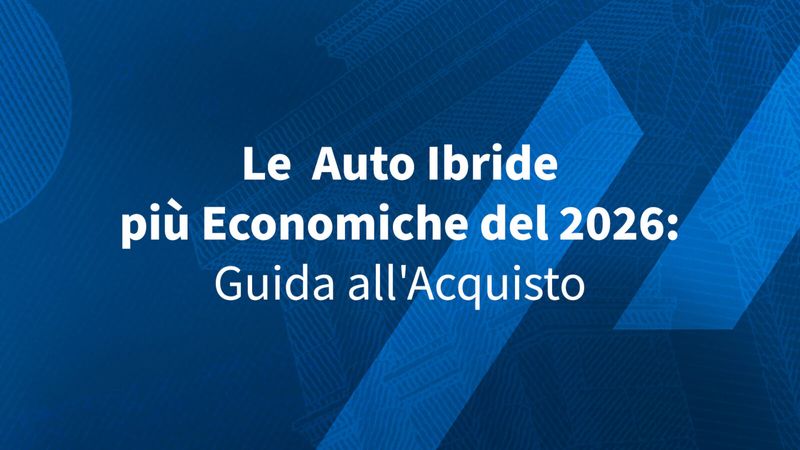 Le Auto Ibride più Economiche del 2026: Guida all’Acquisto