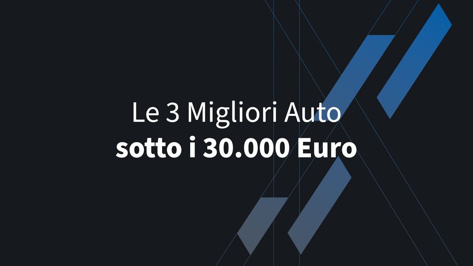 Le 3 Migliori Auto Sotto i 30.000 Euro