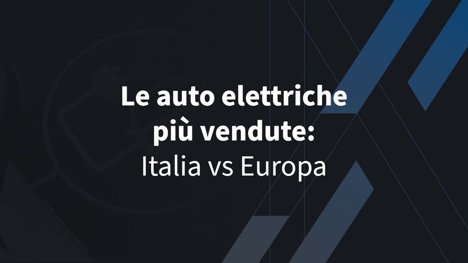 Le 5 auto elettriche più vendute: Italia vs Europa